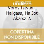 Voros Istvan - Hallgass, Ha Jot Akarsz 2. cd