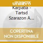 Karpatia - Tartsd Szarazon A Puskaport! cd