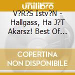 V?R?S Istv?N - Hallgass, Ha J?T Akarsz! Best Of 5. cd