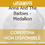 Anna And The Barbies - Medallion cd musicale di Anna And The Barbies