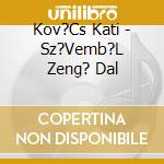 Kov?Cs Kati - Sz?Vemb?L Zeng? Dal cd