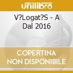 V?Logat?S - A Dal 2016 cd