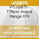 V?Logat?S - F?Nyes Angyal Hangja H?V cd