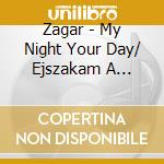 Zagar - My Night Your Day/ Ejszakam A Nappalo cd