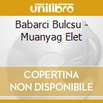 Babarci Bulcsu - Muanyag Elet cd musicale di Babarci Bulcsu