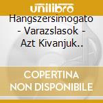 Hangszersimogato - Varazslasok - Azt Kivanjuk.. cd