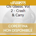 Chi Glassic Vol 2 - Crash & Carry cd