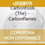 Carbonfools (The) - Carbonflames cd