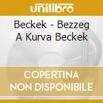 Beckek - Bezzeg A Kurva Beckek cd musicale di Beckek
