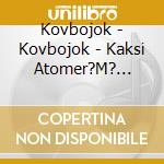 Kovbojok - Kovbojok - Kaksi Atomer?M? Pap?Rtok cd