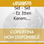 Sid - Sid - Ez Itten Kerem Magyarorszag Digi cd