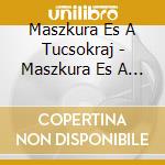 Maszkura Es A Tucsokraj - Maszkura Es A Tucsokraj - Kerlek Igy S cd