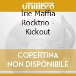 Irie Maffia Rocktrio - Kickout cd musicale di Irie Maffia Rocktrio