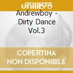 Andrewboy - Dirty Dance Vol.3 cd musicale di Andrewboy