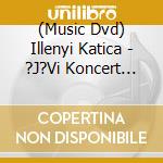 (Music Dvd) Illenyi Katica - ?J?Vi Koncert 2016 cd