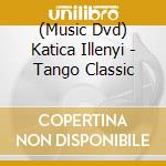 (Music Dvd) Katica Illenyi - Tango Classic cd musicale
