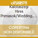 Kalotaszegi Hires Primasok/Wedding. / Various cd