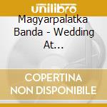 Magyarpalatka Banda - Wedding At Magyarpalatka cd