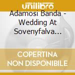 Adamosi Banda - Wedding At Sovenyfalva 1980 cd