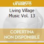Living Village Music Vol. 13 cd