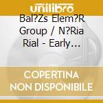 Bal?Zs Elem?R Group / N?Ria Rial - Early Music (2007) (Feat. Hajd? Kl?Ra, Winand G?Bor, D?S Andr?S, D?Vid Lamm, N?Ria Rial?) cd