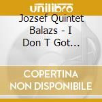 Jozsef Quintet Balazs - I Don T Got You Mean cd