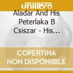 Aladar And His Peterlaka B Csiszar - His Peterlaka Band-Antal Fekete S F cd musicale