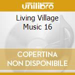 Living Village Music 16 cd