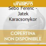 Sebo Ferenc - Jatek Karacsonykor cd musicale di Sebo Ferenc
