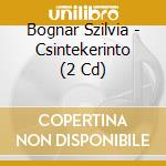 Bognar Szilvia - Csintekerinto (2 Cd) cd musicale di Bognar Szilvia