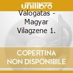 Valogatas - Magyar Vilagzene 1. cd musicale di Valogatas