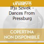 Ifju Szivek - Dances From Pressburg cd