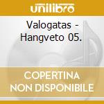 Valogatas - Hangveto 05. cd musicale di Valogatas