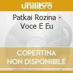 Patkai Rozina - Voce E Eu cd