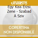 Egy Kiss Erzsi Zene - Szabad A Sziv cd