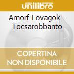 Amorf Lovagok - Tocsarobbanto cd