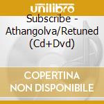 Subscribe - Athangolva/Retuned (Cd+Dvd) cd musicale di Subscribe