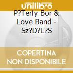 P?Terfy Bor & Love Band - Sz?D?L?S cd