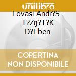 Lovasi Andr?S - T?Zij?T?K D?Lben cd