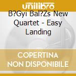 B?Gyi Bal?Zs New Quartet - Easy Landing cd