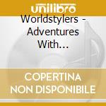Worldstylers - Adventures With Worlfstylers cd