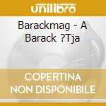 Barackmag - A Barack ?Tja cd