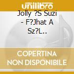 Jolly ?S Suzi - F?Jhat A Sz?L.. cd