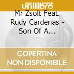 Mr Zsolt Feat. Rudy Cardenas - Son Of A Gun cd musicale di Mr Zsolt Feat. Rudy Cardenas