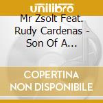 Mr Zsolt Feat. Rudy Cardenas - Son Of A Gun cd