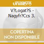 V?Logat?S - Nagyfr?Ccs 3. cd