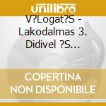 V?Logat?S - Lakodalmas 3. Didivel ?S Gabriell?Val cd
