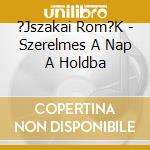 ?Jszakai Rom?K - Szerelmes A Nap A Holdba cd