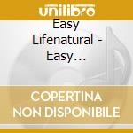 Easy Lifenatural - Easy Lifenatural cd musicale di Easy Lifenatural