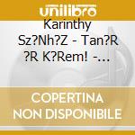 Karinthy Sz?Nh?Z - Tan?R ?R K?Rem! - Zen?S J?T?K cd